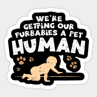 We're Getting Our Fur Babies A Pet Human - Pregnancy Announcement Shirts & Gifts Sticker